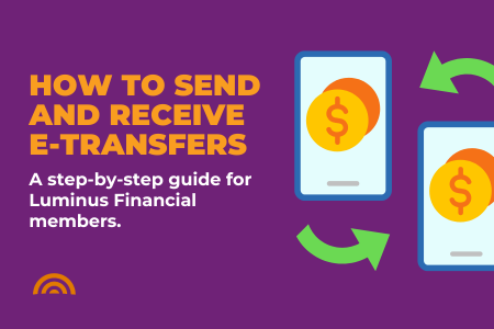Send and Receive Interac e-Transfers with Luminus Financial