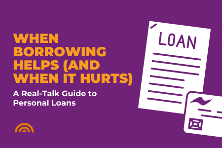When Borrowing Helps (and When It Hurts): A Real-Talk Guide to Personal Loans 
